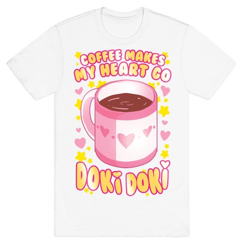 Coffee Makes My Heart Go Doki Doki T-Shirt