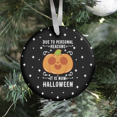 Due To Personal Reasons It Is Now Halloween Pumpkin (White Text) Ornament