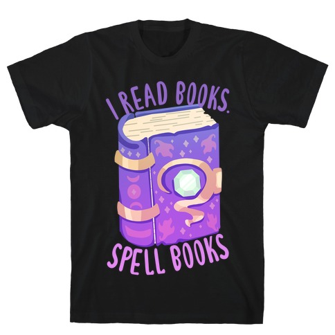 I Read Books. Spell Books T-Shirt