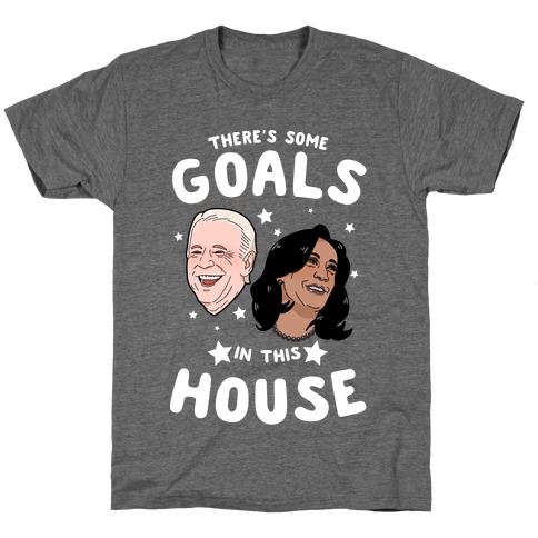There's Some GOALS In This House T-Shirt