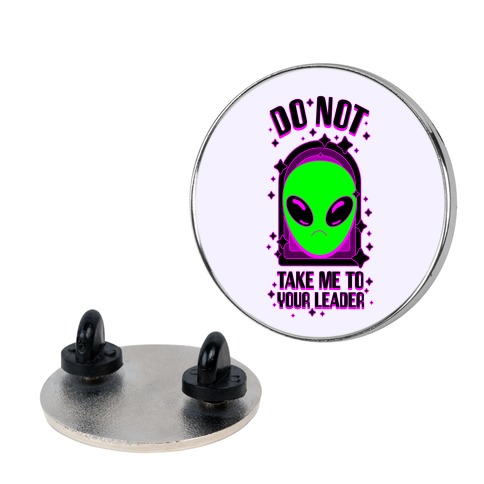 DO NOT Take Me To Your Leader Pin