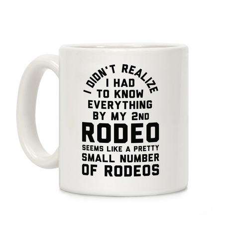 I Didn't Realize I Had To Know Everything Second Rodeo Coffee Mug