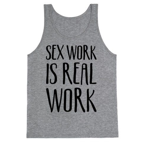 Sex Work Is Real Work Tank Top