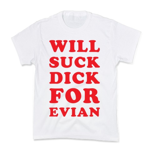 Will Suck Dick for Evian Kids T-Shirt