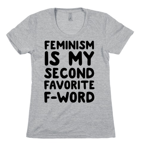 feminism is my second favorite f word shirt