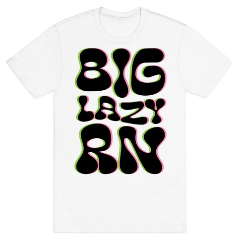 BIG Lazy Right Now T-Shirt