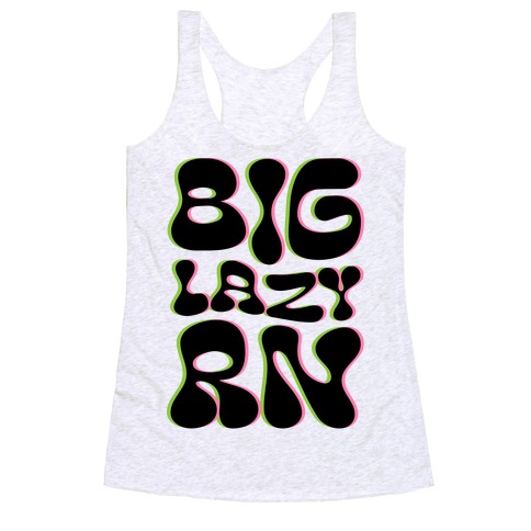BIG Lazy Right Now Racerback Tank Top