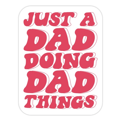Just a Dad Doing Dad Things Die Cut Sticker