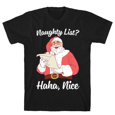 Naughty List? Haha, Nice T-Shirt
