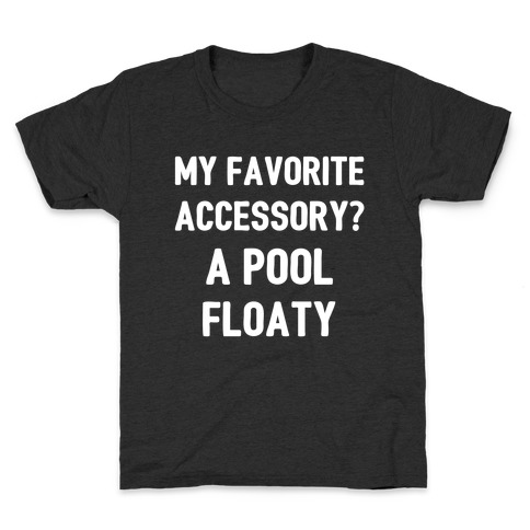 My Favorite Accessory? A Pool Floaty Kids T-Shirt