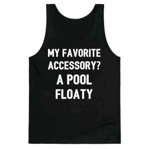 My Favorite Accessory? A Pool Floaty Tank Top