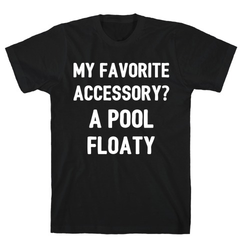My Favorite Accessory? A Pool Floaty T-Shirt