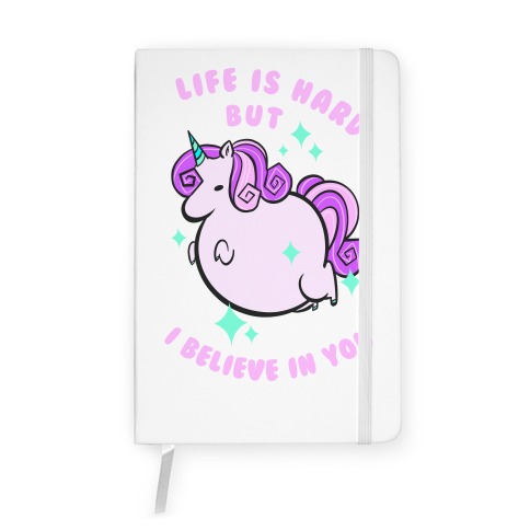Life Is Hard But I Believe In You Notebook