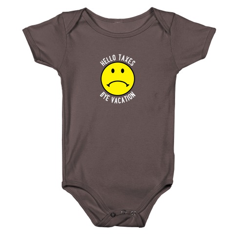 Hello Taxes Bye Vacation Frowny Face Baby One-Piece