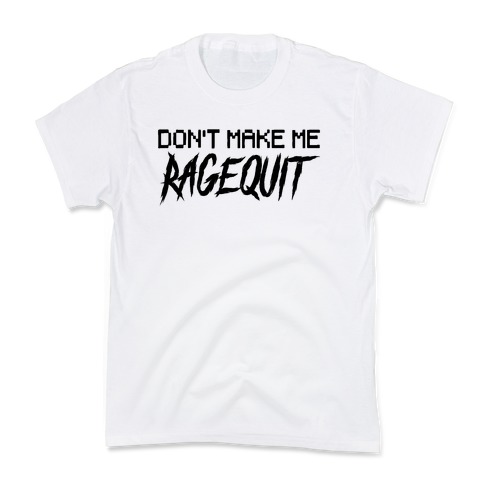 Don't Make Me Ragequit Kids T-Shirt