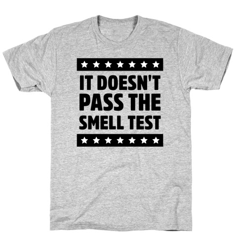 It Doesn't Pass the Smell Test T-Shirt