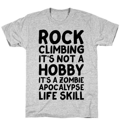 Rock Climbing: It's Not A Hobby It's A Zombie Apocalypse Life Skill T-Shirt