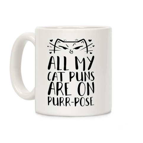 All My Cat Puns Are On Purr-pose Coffee Mug