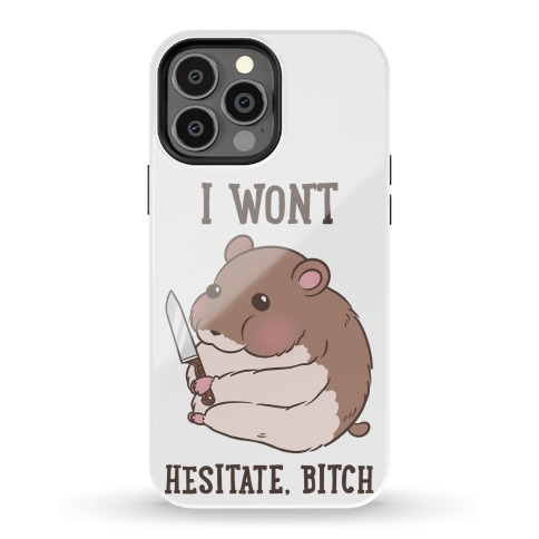 I Won't Hesitate, Bitch Hamster Phone Case