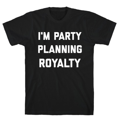 I'm Party Planning Royalty T-Shirt