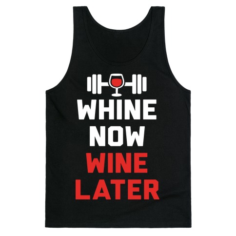 Whine Now Wine Later Tank Top