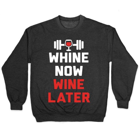Whine Now Wine Later Pullover