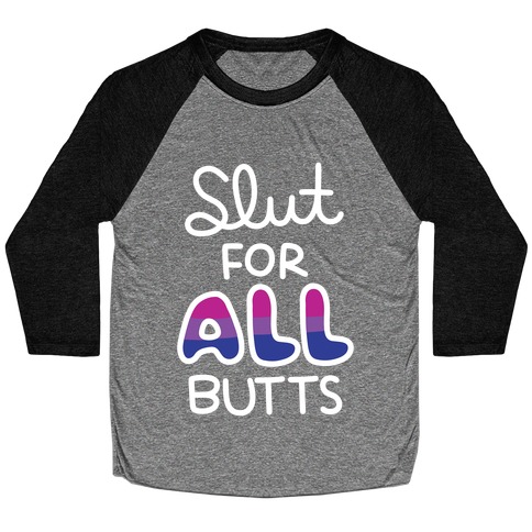 Slut for All Butts (Bisexual) Baseball Tee