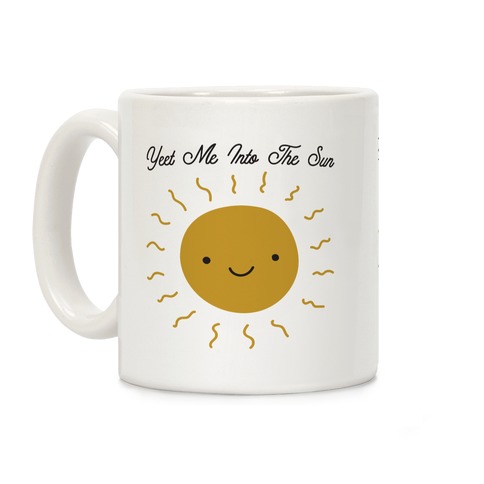 Yeet Me Into The Sun Coffee Mug
