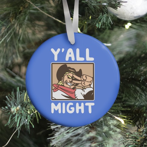 Y'All Might Ornament