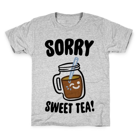 Sorry Sweet Tea Parody Kids T-Shirt