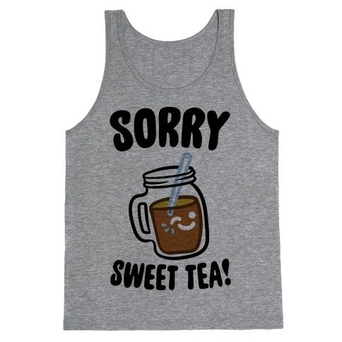 Sorry Sweet Tea Parody Tank Top
