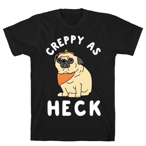 Creppy As Heck T-Shirt