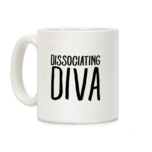Dissociating Diva Coffee Mug