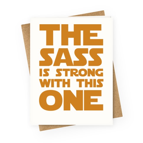 The Sass Is Strong With This One Greeting Card