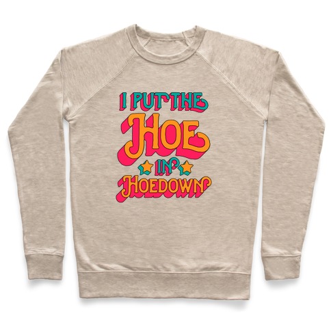 I Put the Hoe in Hoedown Pullover