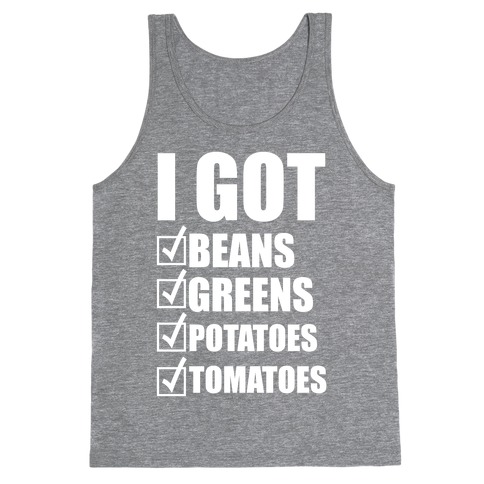 I Got Beans, Greens, Potatoes, Tomatoes Tank Top