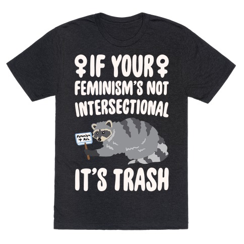 If Your Feminism's Not Intersectional It's Trash White Print T-Shirt