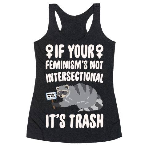 If Your Feminism's Not Intersectional It's Trash White Print Racerback Tank Top