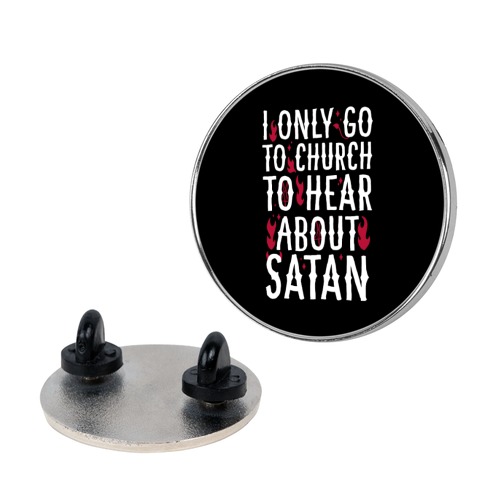 I Only Go To Church to Hear About Satan Pin