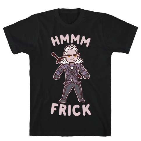 Hmmm Frick T-Shirt