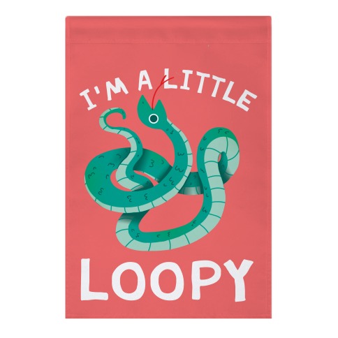 I'm A Little Loopy Garden Flag