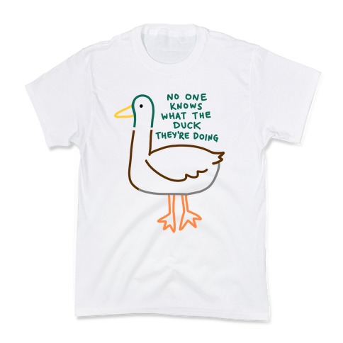No One Knows What The Duck They're Doing Duck Kids T-Shirt