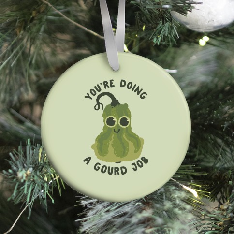 You're Doing a Gourd Job Ornament