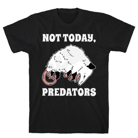 Not Today Predators Opossum T-Shirt