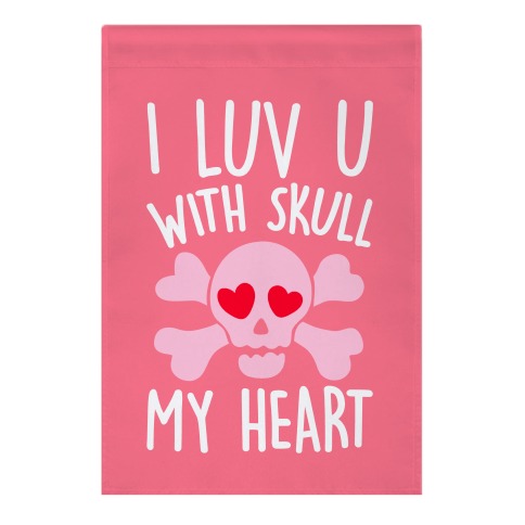 I Luv U With Skull My Heart Garden Flag