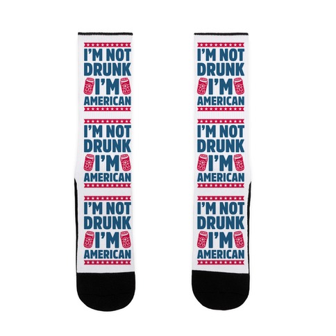 I'm Not Drunk I'm American Sock
