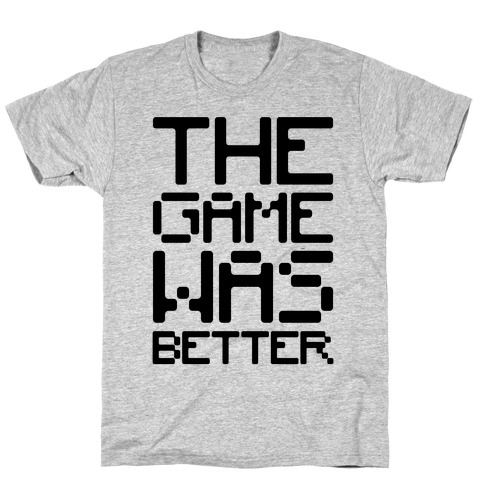 The Game Was Better T-Shirt