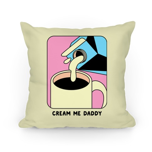 Cream Me Daddy (Coffee) Pillow