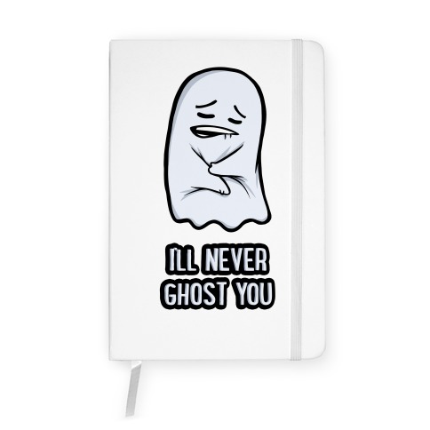 I'll Never Ghost You Notebook