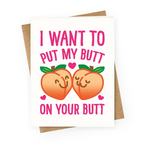 I Want To Put My Butt On Your Butt Greeting Card